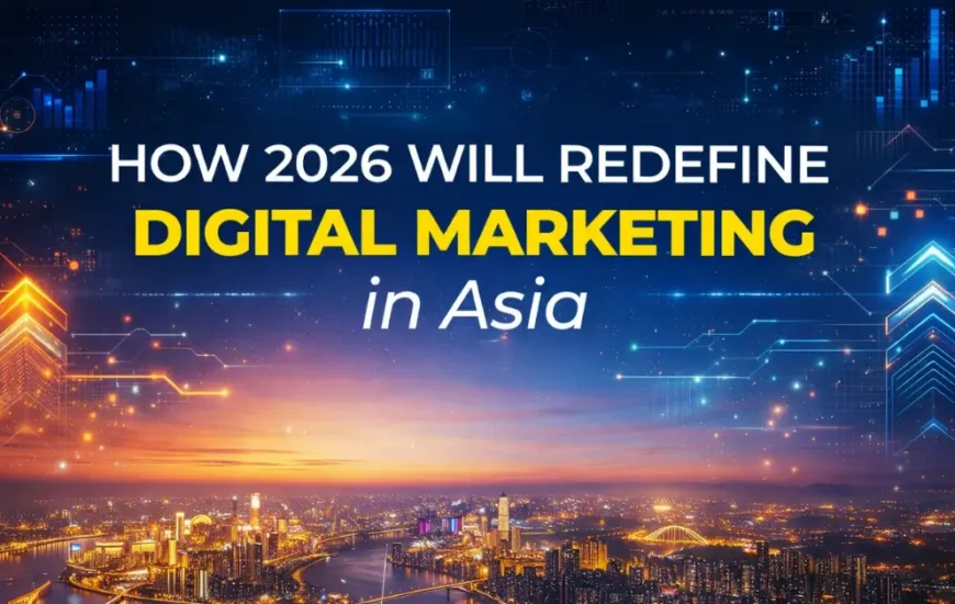 2026 will redefine digital marketing in asia