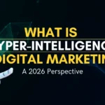 what is hyper intelligence in digital marketing - A 2026 Perspective